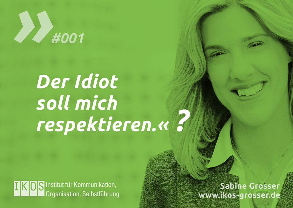 Sabine Grosser Zitat: Der Idiot soll mich respektieren!?