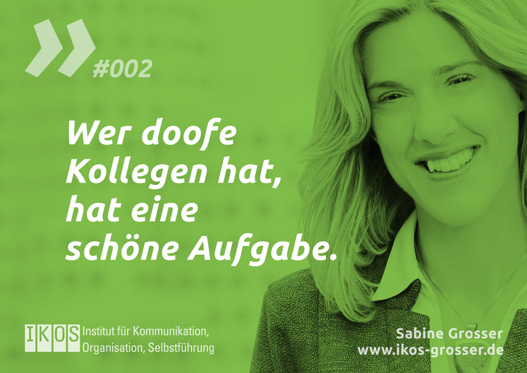 Sabine Grosser Zitat: Wer doofe Kollegen hat, hat eine schöne Aufgabe.
