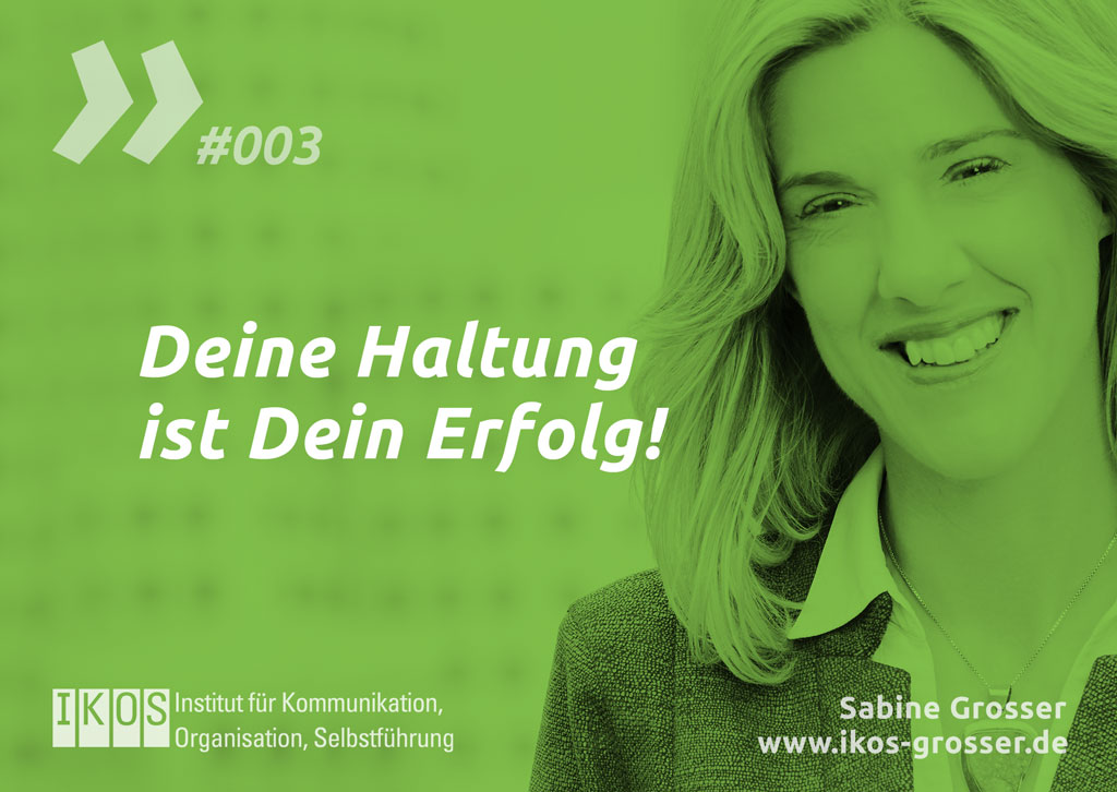 Sabine Grosser Zitat: Deine Haltung ist Dein Erfolg!