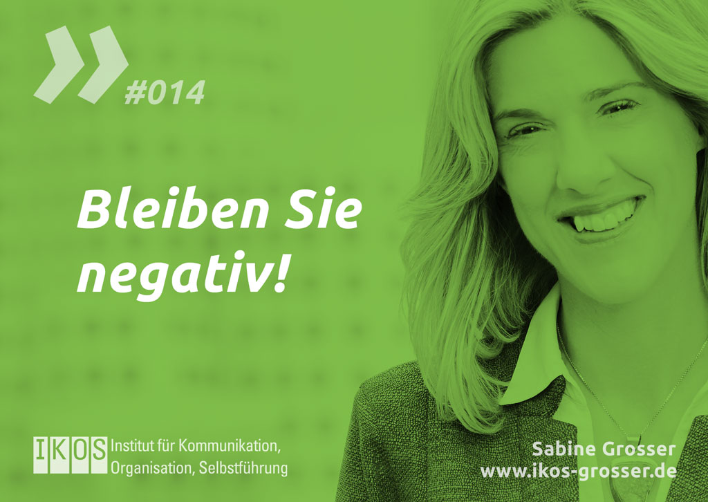 Sabine Grosser Zitat: Bleiben Sie negativ!