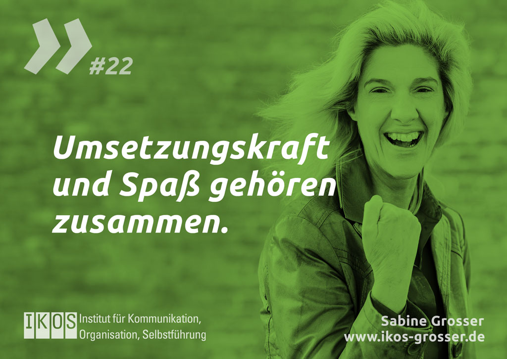 Sabine Grosser Zitat: Umsetzungskraft und Spaß gehören zusammen.