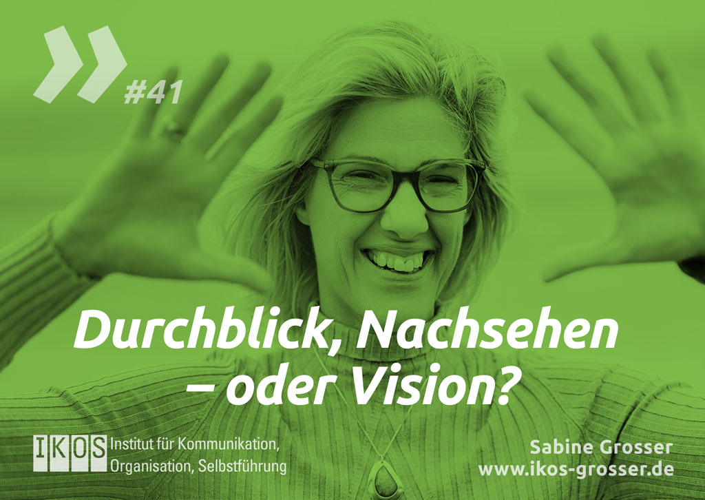 Sabine Grosser Zitat: Durchblick, Nachsehen – oder Vision?