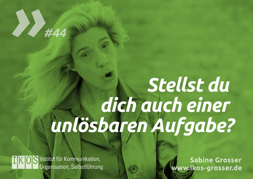 Sabine Grosser Zitat: Stellst du dich auch einer unlösbaren Aufgabe?