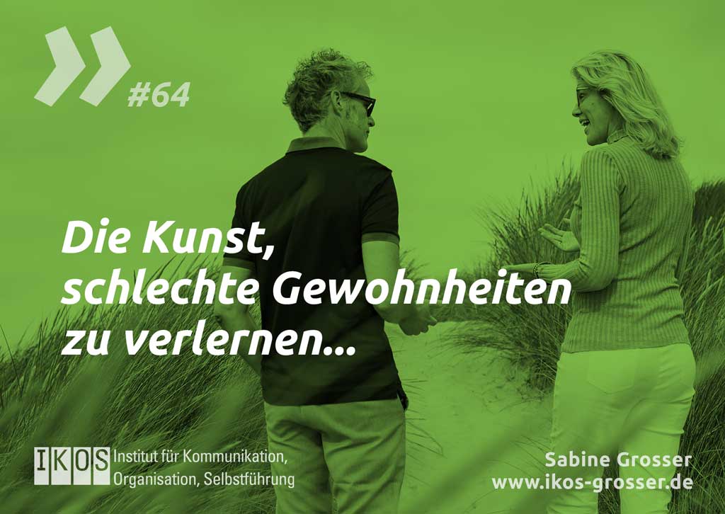 Sabine Grosser Zitat: Die Kunst, schlechte Gewohnheiten zu verlernen...