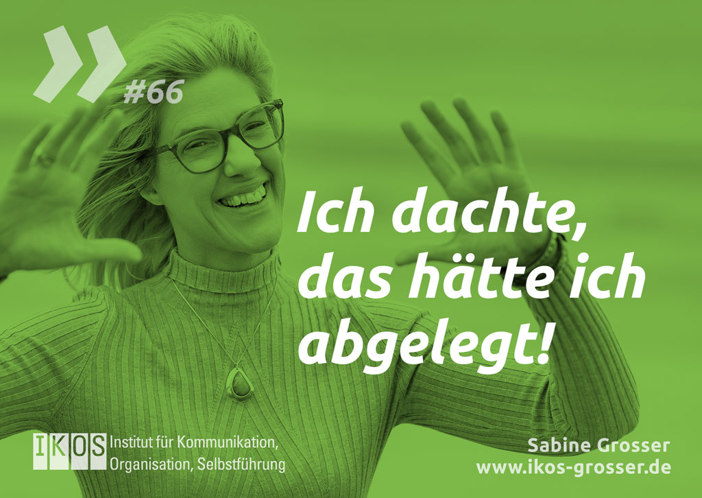 Sabine Grosser Zitat: Ich dachte, das hätte ich abgelegt!