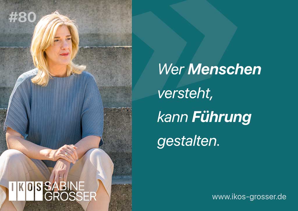 Wer Menschen versteht, kann Führung gestalten. – Sabine Grosser